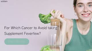 For Which Cancer to Avoid taking Supplement Feverfew