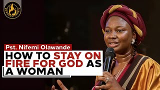 Practical Ways To Stay On Fire For God As A Woman - Keep the Fire Burning! || Pst. Nifemi Olawande