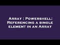 Array : Powershell: Referencing a single element in an Array