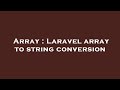 Array : Laravel array to string conversion