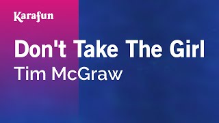 Don't Take the Girl - Tim McGraw | Karaoke Version | KaraFun