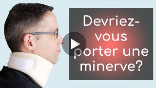 Douleur au cou : devrait-on porter une minerve ?