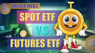 UNLOCK WEB3:Bitcoin Spot ETF vs. Futures ETF, What’s the Difference?