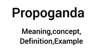 What is propaganda | examples of propaganda | features of propaganda | propaganda meaning