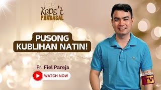 PUSONG KUBLIHAN NATIN! | Kape't Pandasal kasama si Fr Fiel Pareja