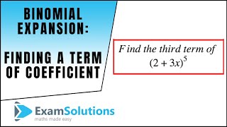 Binomial Expansion - finding a term or coefficient : tutorial 3 : ExamSolutions