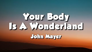 John Mayer - Your Body Is A Wonderland (Lyrics)