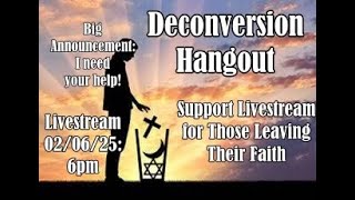 Deconversion Hangout - Support Livestream - 02/06.25 - 6pm (Big Announcement: I need your help!)