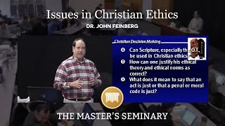 Lecture 4: Issues in Christian Ethics - Dr. John Feinberg