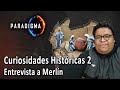 231 - CURIOSIDADES HISTORICAS parte 2 (con Merlín)