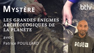 LES GRANDES ENIGMES ARCHEOLOGIQUES DE LA PLANETE avec PATRICE POUILLARD