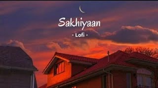 Sakhiyan - Maninder Buttar song | Slowed And Reverb Lofi Mix