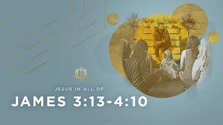 James 3:13-4:10 | Two Wisdoms | Bible Study