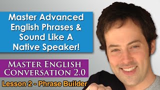 Advanced English Phrases 3 - How To Speak English Naturally - Master English Conversation 2.0