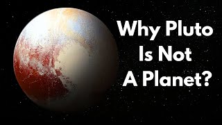 Why Pluto Is No Longer A Planet?