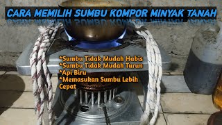 Memilih Sumbu Kompor Minyak Tanah||AGAR SUMBU TIDAK CEPAT HABIS,API TETAP BIRU \