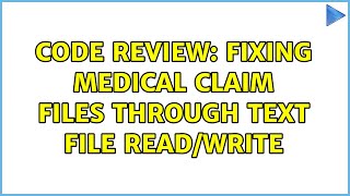 Code Review: Fixing Medical Claim Files through Text File Read/Write (2 Solutions!!)