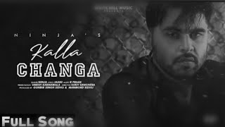 Kalla Changa ( Full Song ) Ninja | Jaani | B Praak | Latest Punjabi