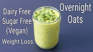 Overnight Oats For Weight loss - Dairy Free - Sugar Free - Healthy Oats Recipes To Lose Weight - EP2