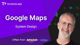Design Google Maps: System Design Interview (Stripe & Amazon Offers)