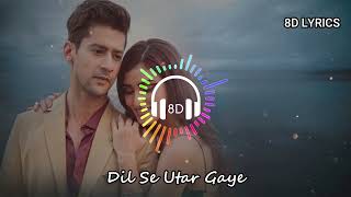 Dil Se Mere Utar Gaye (8D 🎧 Audio) Raj Barman, Anjjan B Kumaar , Sad Song 2022