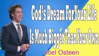 God’s Dream For Your Life Is Much Bigger Than Your Own  -  Joel Osteen - Sharing Hope For Today