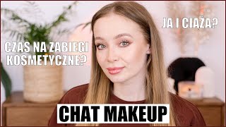 CZY CHCIAŁABYM BYĆ MATKĄ I TROSZKĘ O ZABIEGACH KOSMETYCZNYCH | CHAT MAKEUP