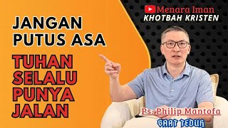 Jangan Putus Asa, Tuhan Selalu Punya Jalan || Ps. Philip Mantofa || Menara Iman