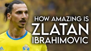 Just how GOOD was Zlatan Ibrahimovic Actually?