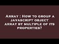 Array : How to group a javascript object array by multiple of its properties?