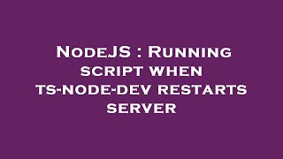 NodeJS : Running script when ts-node-dev restarts server
