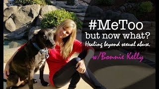 #MeToo -- But Now What? - How to heal beyond sexual abuse?
