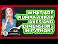 What Are NumPy Array Axes And Dimensions In Python? - Python Code School