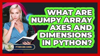 What Are NumPy Array Axes And Dimensions In Python? - Python Code School