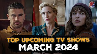 TOP NEW UPCOMING TV SHOWS OF MARCH 2024 (Netflix, Hulu,  Apple TV+,  Disney+, HBO Max)