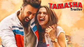 Tamasha 2015 Official Trailer | Deepika Padukone, Ranbir Kapoor | Out Now
