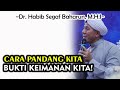 Cara Memandang Kita, Bukti Keimanan Kita! || Dr. Habib Segaf Baharun, M.H.I #habibsegaf #iman