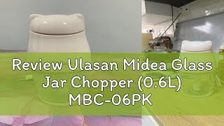 Review Ulasan Midea Glass Jar Chopper (0.6L) MBC-06PK