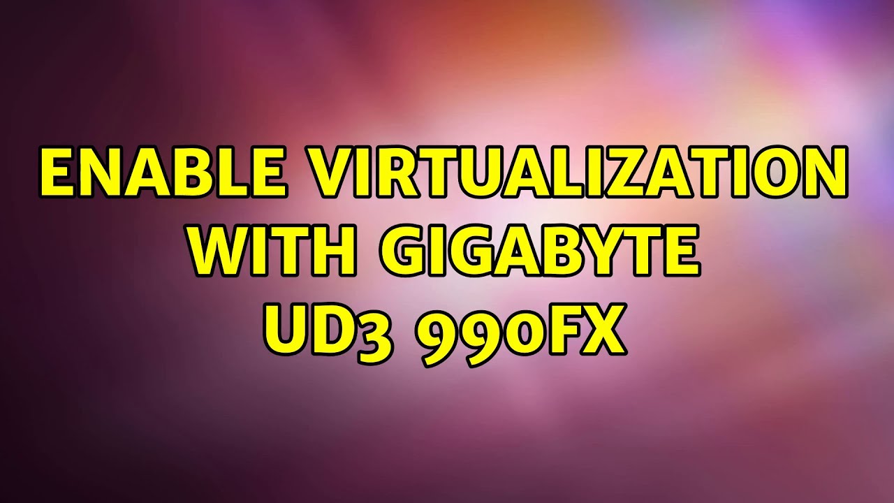 Enable Virtualization With Gigabyte Ud3 990fx - YouTube