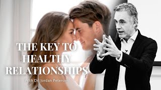 THE KEY TO HEALTHY RELATIONSHIPS with Dr. Jordan Peterson - It Will Give YOU Goosebumps...
