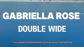 Double Wide - Gabriella Rose | I like good old fashioned country music something with a beat…