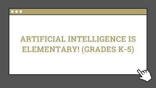 Artificial Intelligence is Elementary! (Grades K-5)
