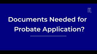 Documents Needed for Probate Application