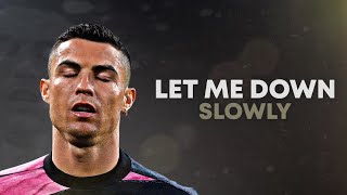 Cristiano Ronaldo 2021 ❯ LET ME DOWN SLOWLY | Skills & Goals | HD