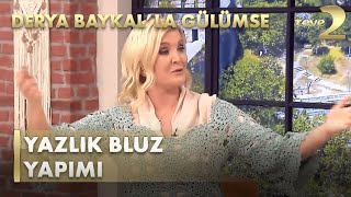 Derya Baykal'la Gülümse: Tüm Dikkatleri Üzerinize Çekecek Baharlık Bluz Yapımı