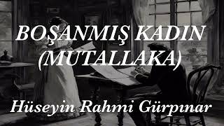 BOŞANMIŞ KADIN(MUTALLAKA)-HÜSEYİN RAHMİ GÜRPINAR #audiobook #seslikitap #edebiyat #istanbul