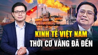 Thời Cơ Đã Tới! Cơ Hội Vàng Tỷ Đô Đã Đến Với Kinh Tế Việt Nam