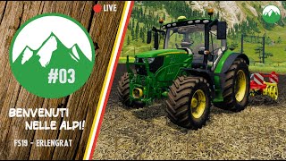 🏞 Benvenuti nelle Alpi! #03 [🔴LIVE]  - CONTINUIAMO I LAVORI! | FS19 Erlengrat