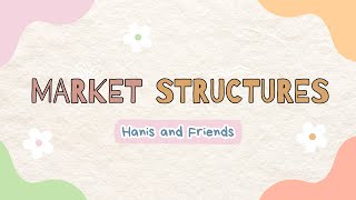 Market Structures Presentation by Hanis and Friends