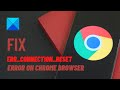 Fix ERR CONNECTION RESET error on Chrome browser